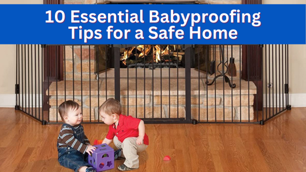 10 Essential Babyproofing Tips for a Safe Home